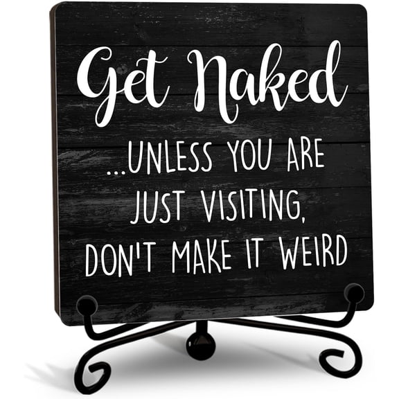 Get Naked Sign - Funny Half Bathroom Decor Signs for Home - Humorous Quote Wooden Plaque with Stand for Toilet Bathroom -A04
