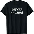 thumbnail image 1 of Get Off My Lawn Grandparents Senior Grumpy Old People T-Shirt, 1 of 3