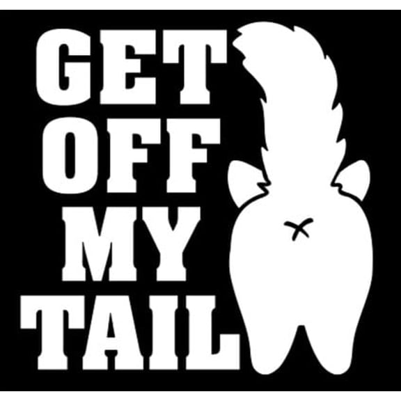 Get Off My Tail - Car Window - Premium Vinyl Decal/Sticker