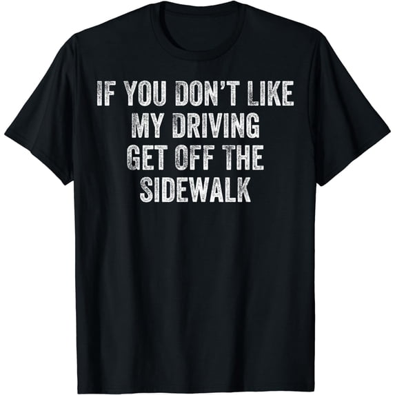 Get Off The Sidewalk First Time Drivers Bad Driving Themed T-Shirt