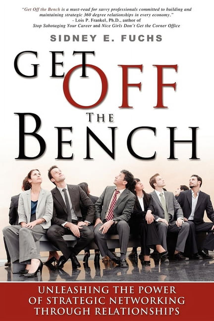Get Off the Bench: Unleashing the Power of Strategic Networking Through Relationships, (Paperback)
