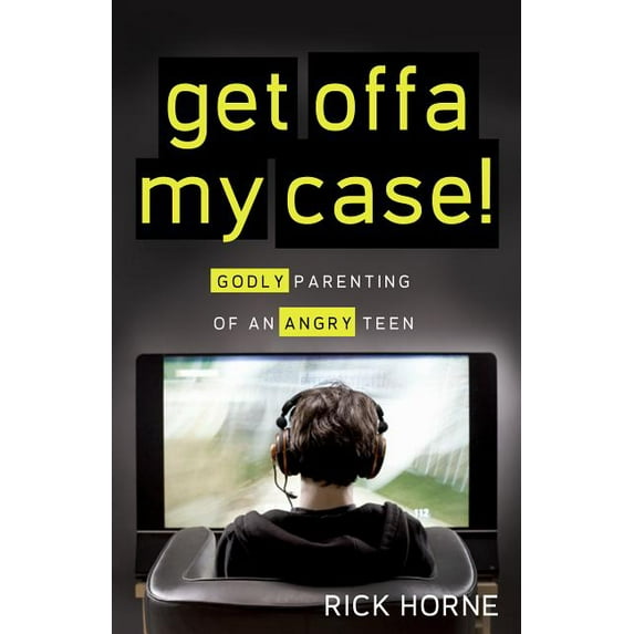 Get Offa My Case!: Godly Parenting of an Angry Teen, (Paperback)