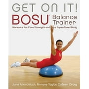 Get On It! : BOSU® Balance Trainer Workouts for Core Strength and a Super Toned Body (Paperback)