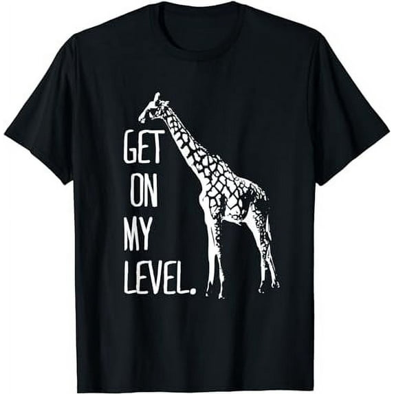 Get On My Level Giraffe Funny Tall Zoo Animal Giraffe Life