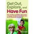 thumbnail image 1 of Pre-Owned Get Out, Explore, and Have Fun!: How Families of Children with Autism or Asperger Syndrome Can Get the Most Out of Community Activities (Paperback) 1849058091 9781849058094, 1 of 1