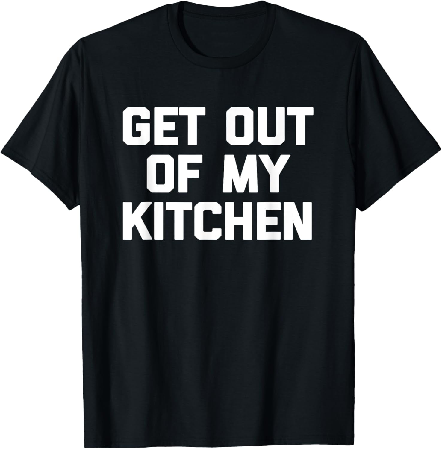 Get Out Of My Kitchen T-Shirt funny cooking food cook Chef T-Shirt