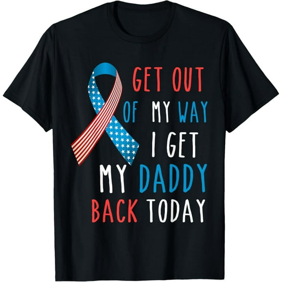 Get Out Of My Way I Get My Daddy Back Today Homecoming Shirt T-Shirt