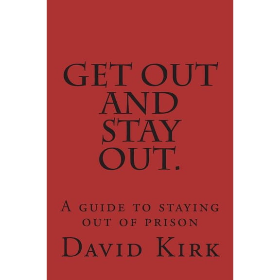 Get Out and Stay Out.: A Guide to Staying Out of Prison, (Paperback)