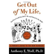 ANTHONY E WOLF Get Out of My Life, But First Could You Drive Me & Cheryl to the Mall? : A Parent's Guide to the New Teenager (Edition 2) (Paperback)