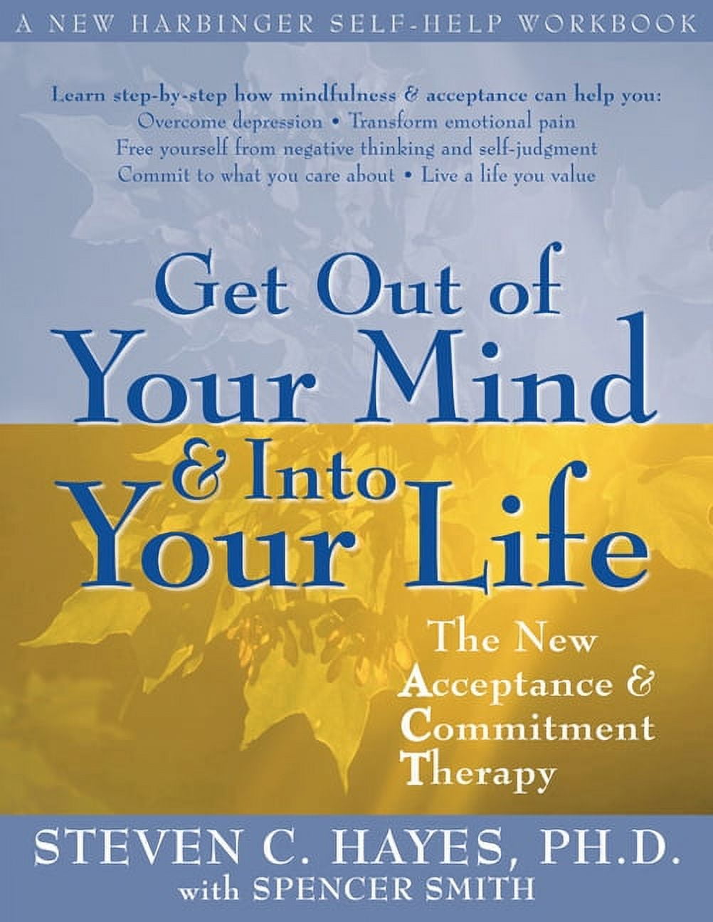 STEVEN C. HAYES Get Out of Your Mind and Into Your Life: The New Acceptance and Commitment Therapy, (Paperback)