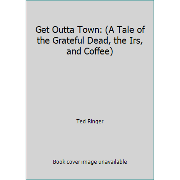 Pre-Owned Get Outta Town: A Tale of the Grateful Dead, the IRS, and Coffee (Paperback) 1888358041 9781888358049