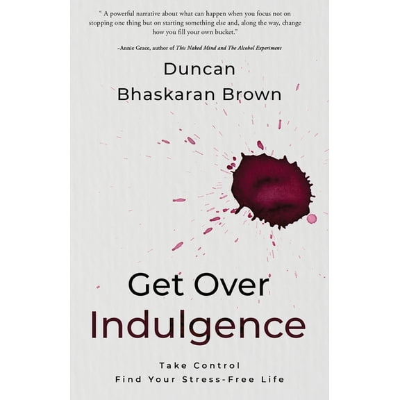 Get Over Indulgence: Take Control Find Your Stress-Free Life, (Paperback)