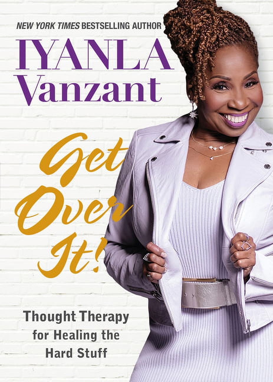 IYANLA VANZANT Get Over It!: Thought Therapy for Healing the Hard Stuff, (Paperback)