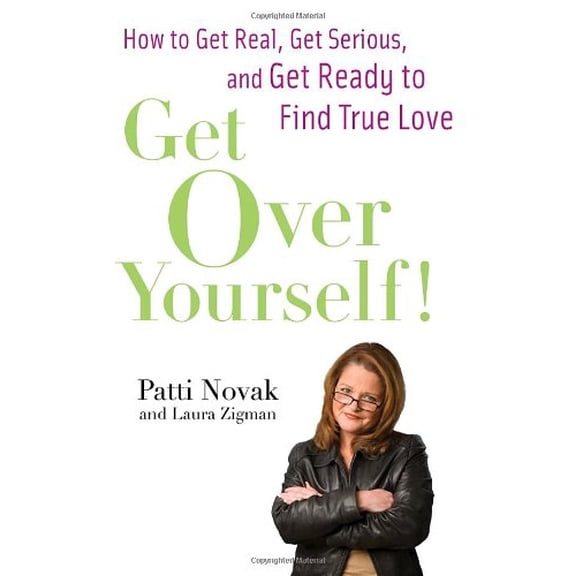 Pre-Owned Get Over Yourself!: How to Get Real, Get Serious, and Get Ready to Find True Love (Hardcover) 0345510062 9780345510068