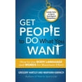 thumbnail image 1 of Get People to Do What You Want: How to Use Body Language and Words for Maximum Effect, (Paperback), 1 of 1