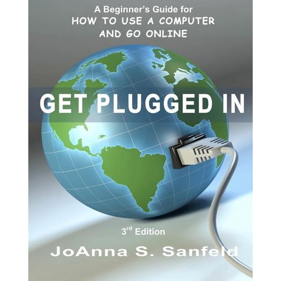 Get Plugged In (3rd Edition): A Beginner's Guide for How to Use a Computer and Go Online, (Paperback)