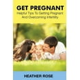 thumbnail image 1 of Get Pregnant: Helpful Tips to Getting Pregnant and Overcoming Infertility (Paperback), 1 of 1