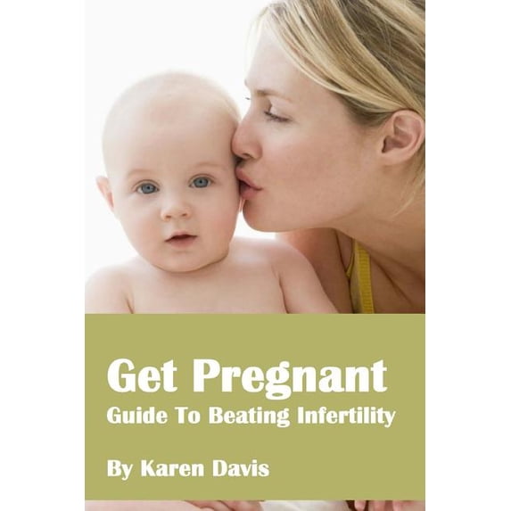 Get Pregnant: Methods To Beat Infertility Paperback 1545114692 9781545114698 Karen Davis