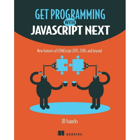 Get Programming with JavaScript Next : New features of ECMAScript 2015, 2016, and beyond (Edition 1) (Paperback)