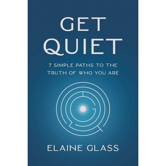 Get Quiet: 7 Simple Paths to the Truth of Who You Are, (Paperback)