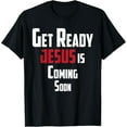 thumbnail image 1 of Get Ready Christian leader Jesus is Coming Soon T-Shirt, 1 of 3