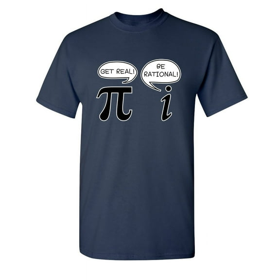 Get Real Be Rational Sarcastic Pi Pun Maths Geek Graphic Tees Novelty Humor Gift Apparel For Student Teacher Funny T Shirt For Men