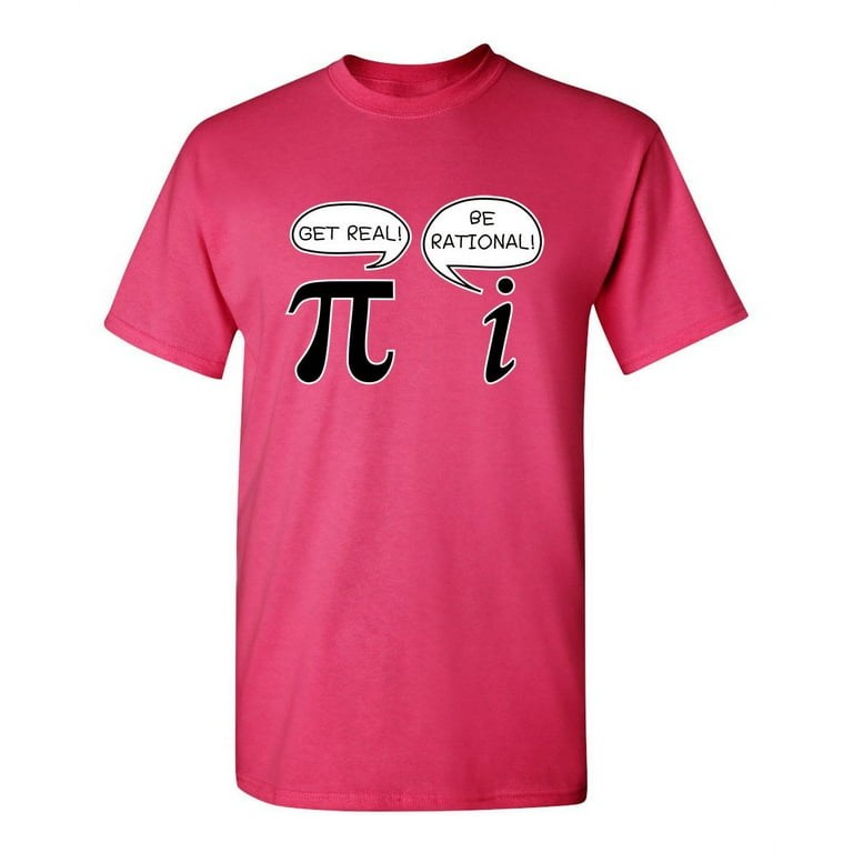 Funny Get Real Be Rational Shirt Pi Math Teacher Geek Gift T-Shirt Funny Get Real Be Rational Shirt Pi Math Teacher Geek Gift T-Shirt