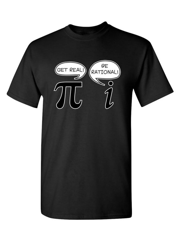 Get Real Be Rational Sarcastic Pi Pun Maths Geek Graphic Tees Novelty Humor Gift Apparel For Student Teacher Funny T Shirt For Men