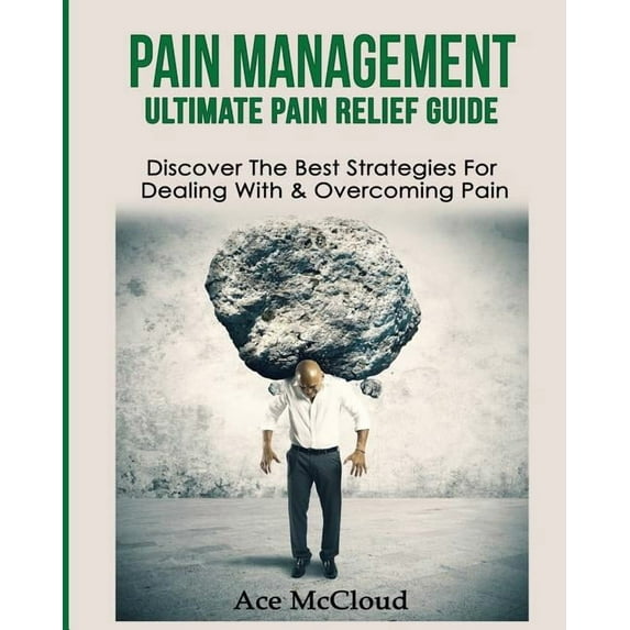 Get Relief from Chronic Pain and Start L Pain Management: Ultimate Pain Relief Guide: Discover The Best Strategies For Dealing With & Overcoming Pain, (Paperback)