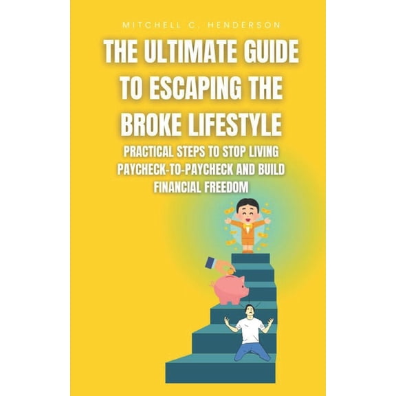 Get Rich with Mitch The Ultimate Guide to Escaping the Broke Lifestyle: Practical Steps to Stop Living Paycheck-to-Paycheck and Build Financ, (Paperback)