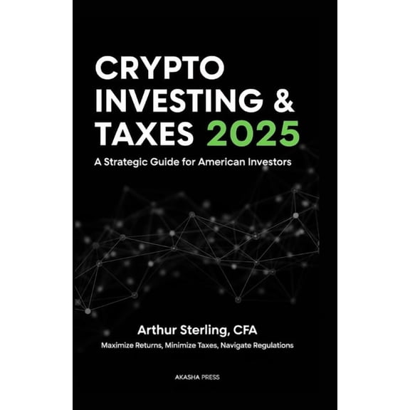 Get Rich Online Crypto Investing & Taxes 2025: A Strategic Guide for American Investors: Maximize Returns, Minimize Taxes, Navigate , (Paperback)