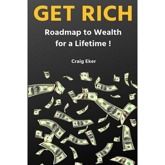 Get Rich: Roadmap to Wealth for a Lifetime ! (Paperback)