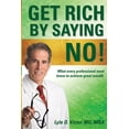 thumbnail image 1 of Get Rich by Saying No! : What Every Professional Must Know to Achieve Great Wealth, 1 of 1