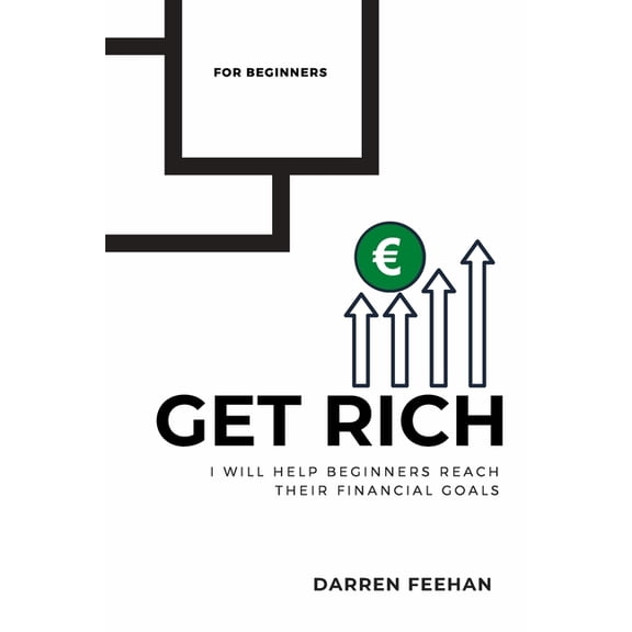 Get Rich for Beginners: I Will Help Beginners to Reach Their Financial Goals (Paperback)