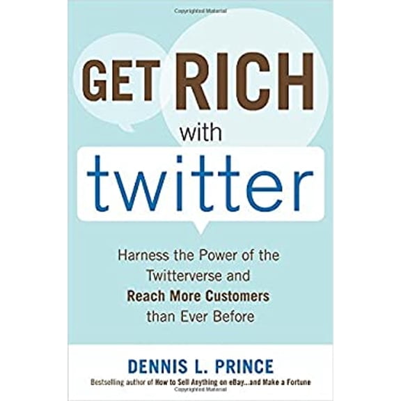 Pre-Owned Get Rich with Twitter: Harness the Power of the Twitterverse and Reach More Customers Than Ever Before (Paperback) 9780071638449