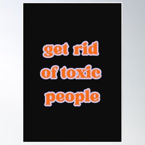 Get Rid Of Toxic People Poster Wall Art, Modern Wall Decor, 8x12 UNFRAMED