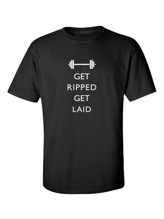 Get Ripped Get Laid Gym Workout Fitness Gift T-Shirt