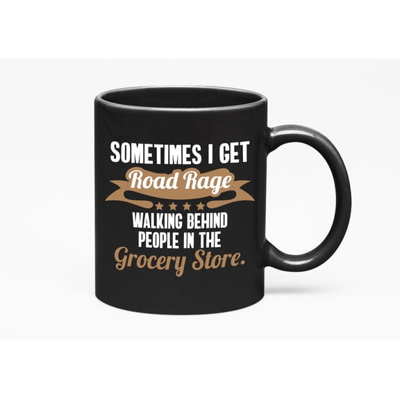 Get Road Rage in Grocery Store, Black 11oz Ceramic Mug