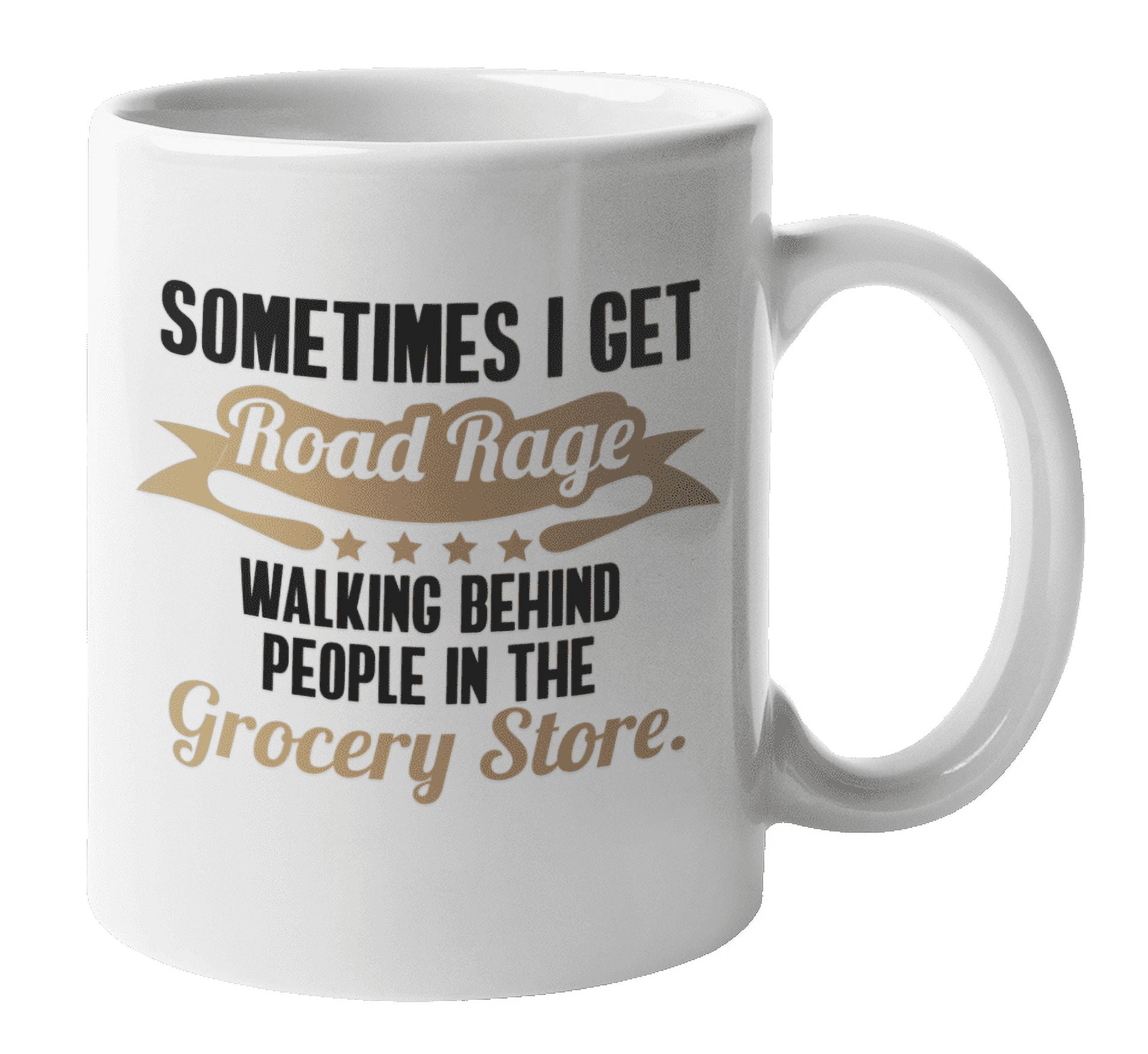 Get Road Rage in Grocery Store Coffee & Tea Mug for the Impatient (11oz ...