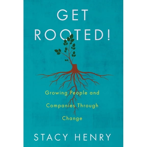 Get Rooted!: Growing People and Companies Through Change, (Hardcover)