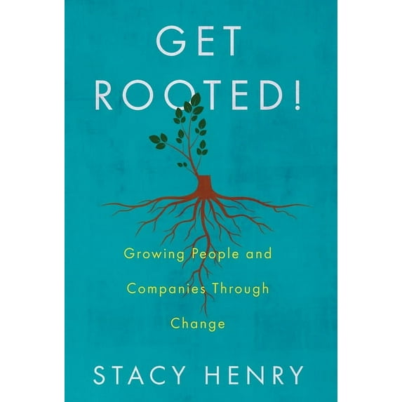Get Rooted!: Growing People and Companies Through Change, (Hardcover)