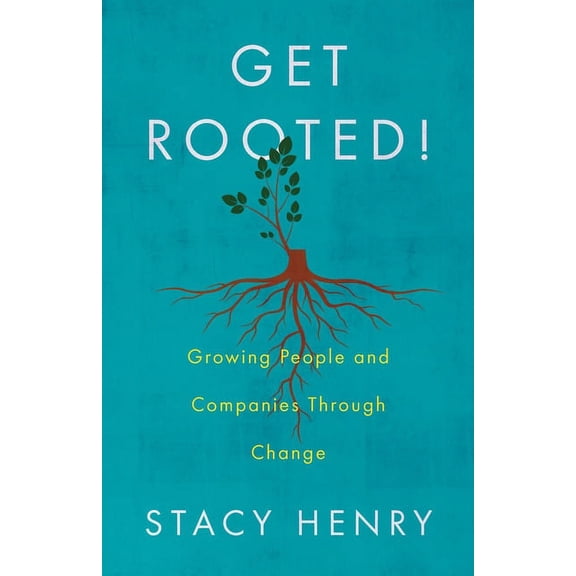 Get Rooted!: Growing People and Companies Through Change, (Paperback)