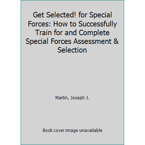 Pre-Owned Get Selected! for Special Forces: How to Successfully Train for and Complete Special Forces Assessment & Selection (Hardcover) 0975355279 9780975355275