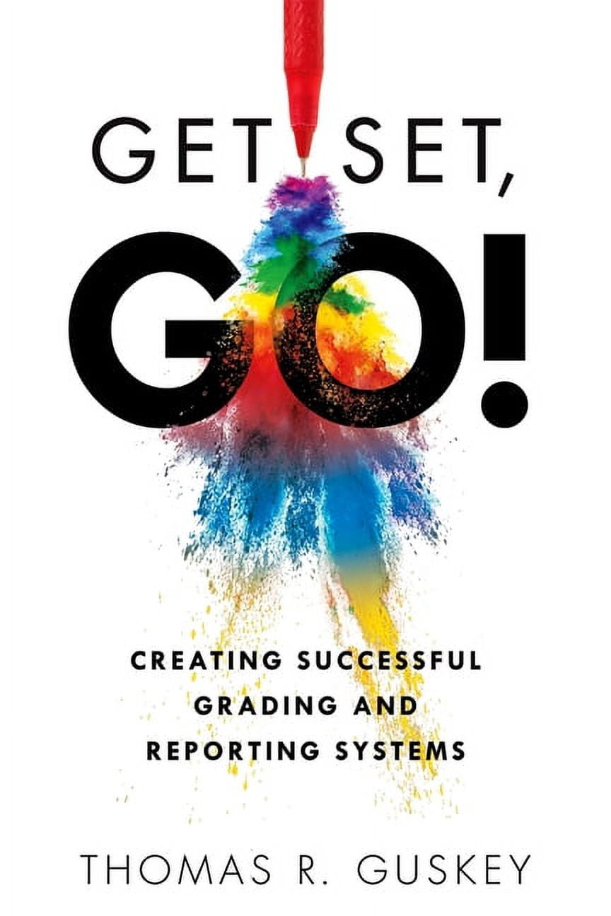 Get Set, Go!: Creating Successful Grading and Reporting Systems (an ...