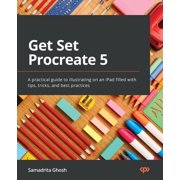 Get Set Procreate 5 A practical guide to illustrating on an iPad filled with tips, tricks, and best practices, Paperback