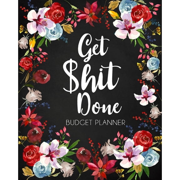 Get Shit Done, Adult Budget Planner: Undated Daily Weekly Monthly Budgeting Planner, Income Expense Bill Tracking, (Paperback)