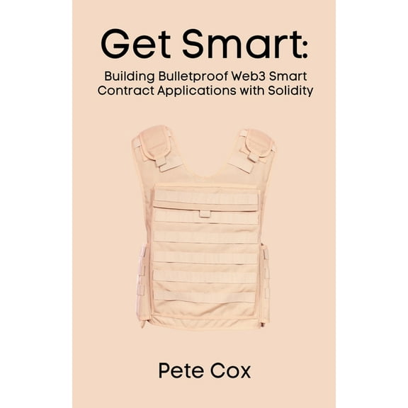 Get Smart: Building Bulletproof Web3 Smart Contract Applications with Solidity, (Paperback)