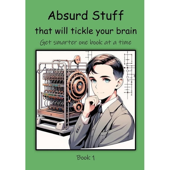 Get Smarter One Book at a Time: Absurd Stuff that will Tickle your Brain (Paperback)