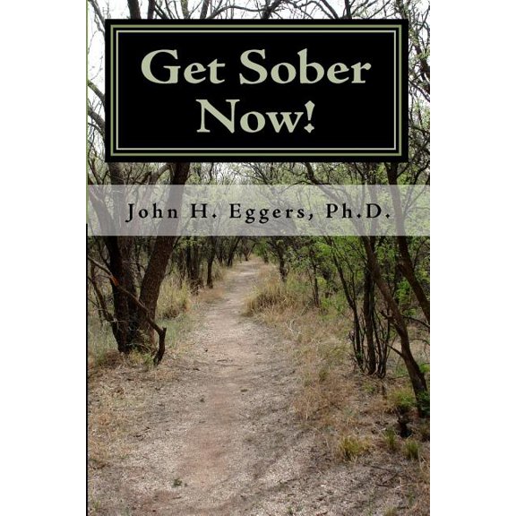 Get Sober Now : An Evidence Based Self-Help Program Proven to Get You Sober and Stay That Way!