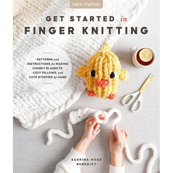 Get Started in Finger Knitting: Patterns and Instructions for Making Chunky Blankets, Cozy Pillows, and Cute Stuffies by, (Paperback)
